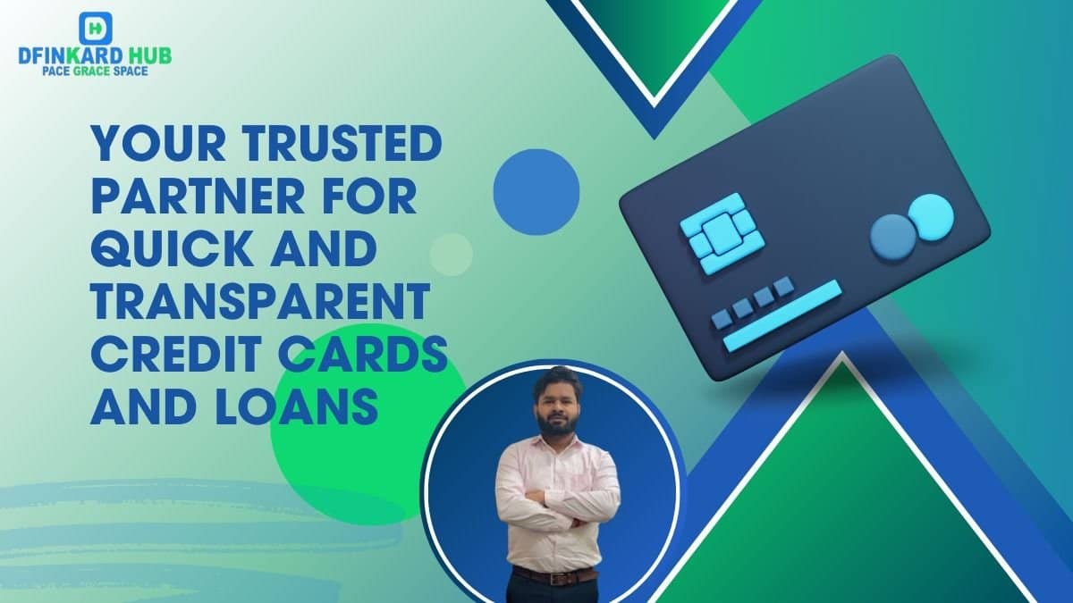 Dfinkard Hub: Your Trusted Partner for Quick and Transparent Credit Cards and Loans